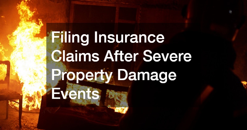 Filing Insurance Claims After Severe Property Damage Events